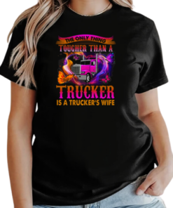 The Only Thing Tougher Than A Trucker Is A Trucker's Wife T-Shirt Classic Women's T-shirt