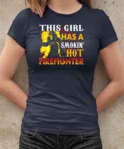 This Girl Has A Smokin' Hot Firefighter T-Shirt Classic Women's T-shirt