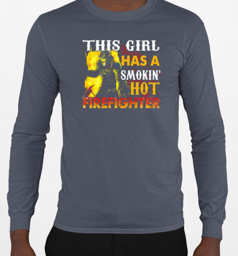 This Girl Has A Smokin' Hot Firefighter T-Shirt Long Sleeved T-shirt 