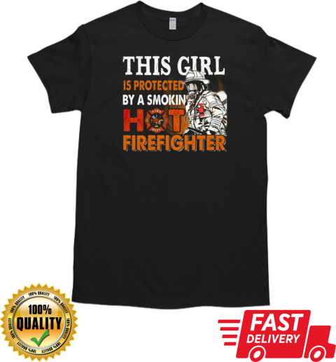 This Girl Is Protected Smokin' Hot Firefighter T-Shirt