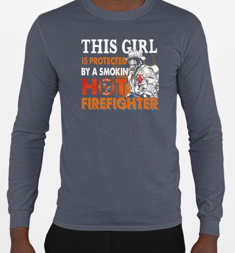 This Girl Is Protected Smokin' Hot Firefighter T-Shirt Long Sleeved T-shirt 