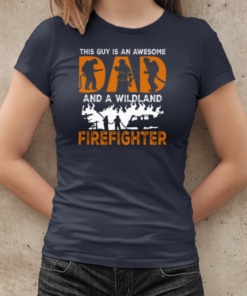 This Guy Is An Awesome Dad And A Wildland Firefighter T-Shirt Classic Women's T-shirt