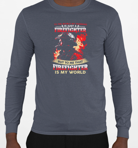 To Me My Husband Is My World Inspirational Valentine's Day Firefighter T-Shirt Long Sleeved T-shirt 