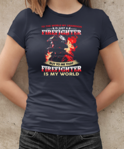 To The World My Grandson Is Just A Firefighter To Me That Firefighter Is My World T-Shirt Classic Women's T-shirt