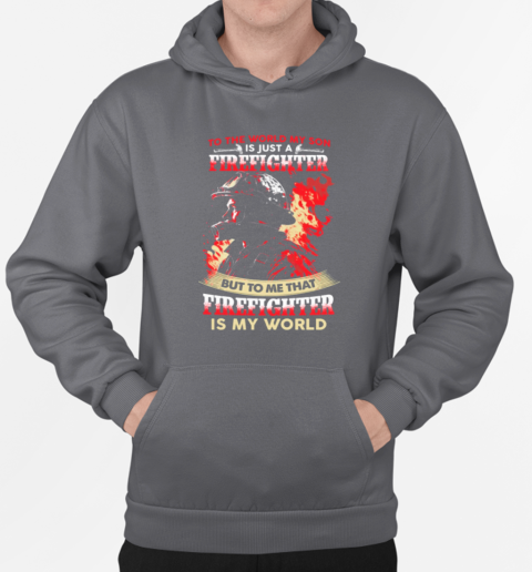 To The World My Son Is Just A Firefighter Gift For Son From Dad And Mom T-Shirt Unisex Hoodie