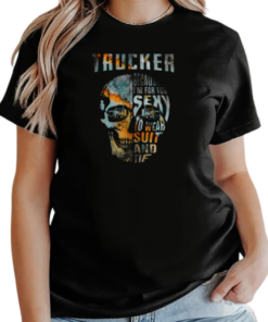 Trucker Because I'm Far Too Sexy To Wear Suit And Tie T-Shirt Classic Women's T-shirt