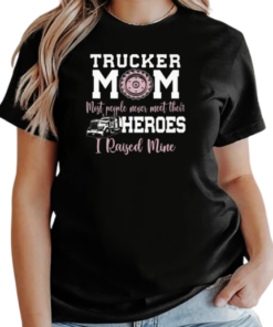 Trucker Mom Most People Never Meet Their Heroes I Raised Mine Trucker T-Shirt Classic Women's T-shirt