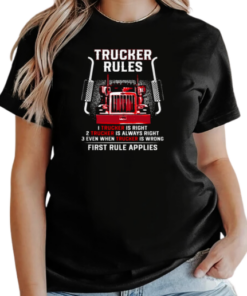 Trucker Rules Right Always Right Even When Trucker Is Wrong First Rule Applies T-Shirt Classic Women's T-shirt