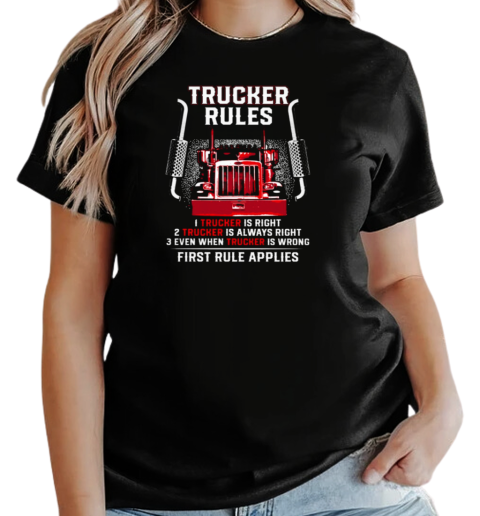 Trucker Rules Right Always Right Even When Trucker Is Wrong First Rule Applies T-Shirt Classic Women's T-shirt