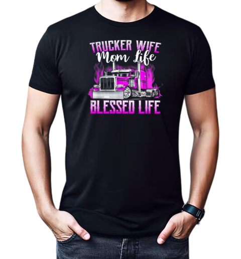 Trucker Wife Mom Life Blessed Life T-Shirt