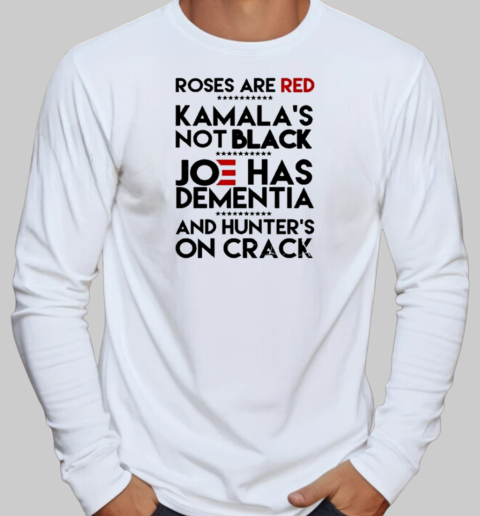 Trump Take America Back 2024 Roses Are Red Kamalas Not Black Joe Has Dementia And Hunter's On Crack T-Shirt Long Sleeved T-shirt 