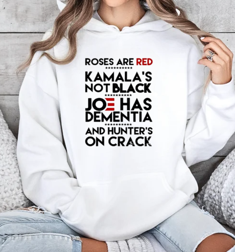 Trump Take America Back 2024 Roses Are Red Kamalas Not Black Joe Has Dementia And Hunter's On Crack T-Shirt Unisex Hoodie