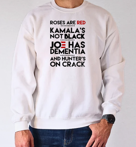 Trump Take America Back 2024 Roses Are Red Kamalas Not Black Joe Has Dementia And Hunter's On Crack T-Shirt Unisex Sweatshirt