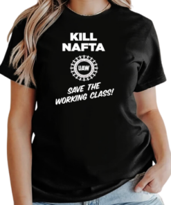 UAW kill Nafta save the working T-Shirt Classic Women's T-shirt