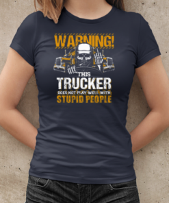 Warning This Trucker Does Not Play Well With Stupid People T-Shirt Classic Women's T-shirt