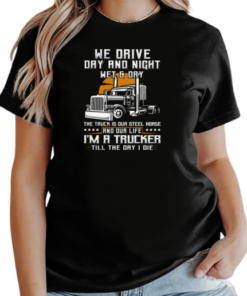 We Drive Day And Night Wet And Dry Trucker T-Shirt Classic Women's T-shirt