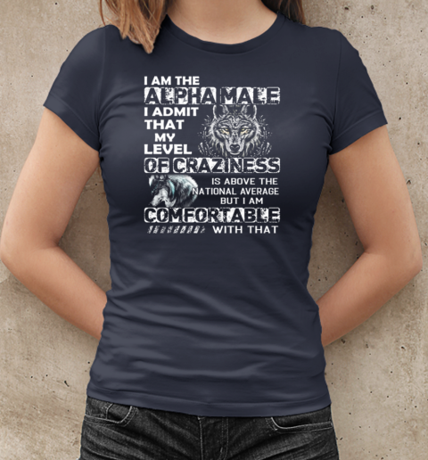 Wolf I Am The Alpha Male – I Admit That My Level Of Craziness Is Above The National Average T-Shirt Classic Women's T-shirt