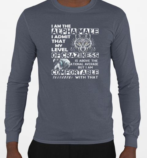 Wolf I Am The Alpha Male – I Admit That My Level Of Craziness Is Above The National Average T-Shirt Long Sleeved T-shirt 