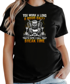 You Work A Long 8 Hour Day That's Cute I Call That Break Time T-Shirt Classic Women's T-shirt