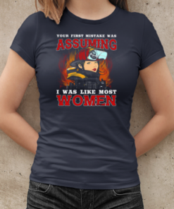 Your First Mistake Was Assuming I Was Like Most Women Firefighter T-Shirt Classic Women's T-shirt